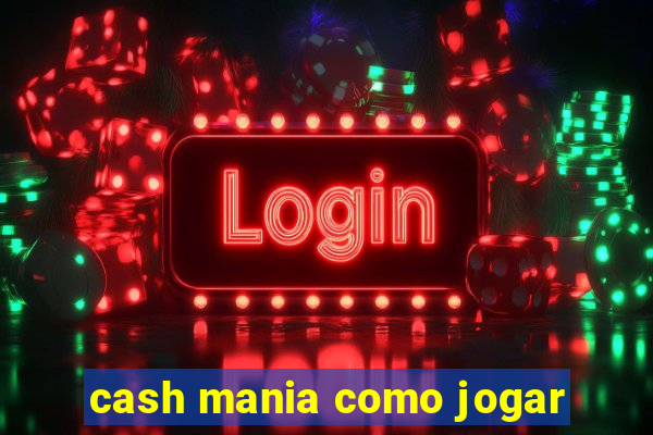 cash mania como jogar